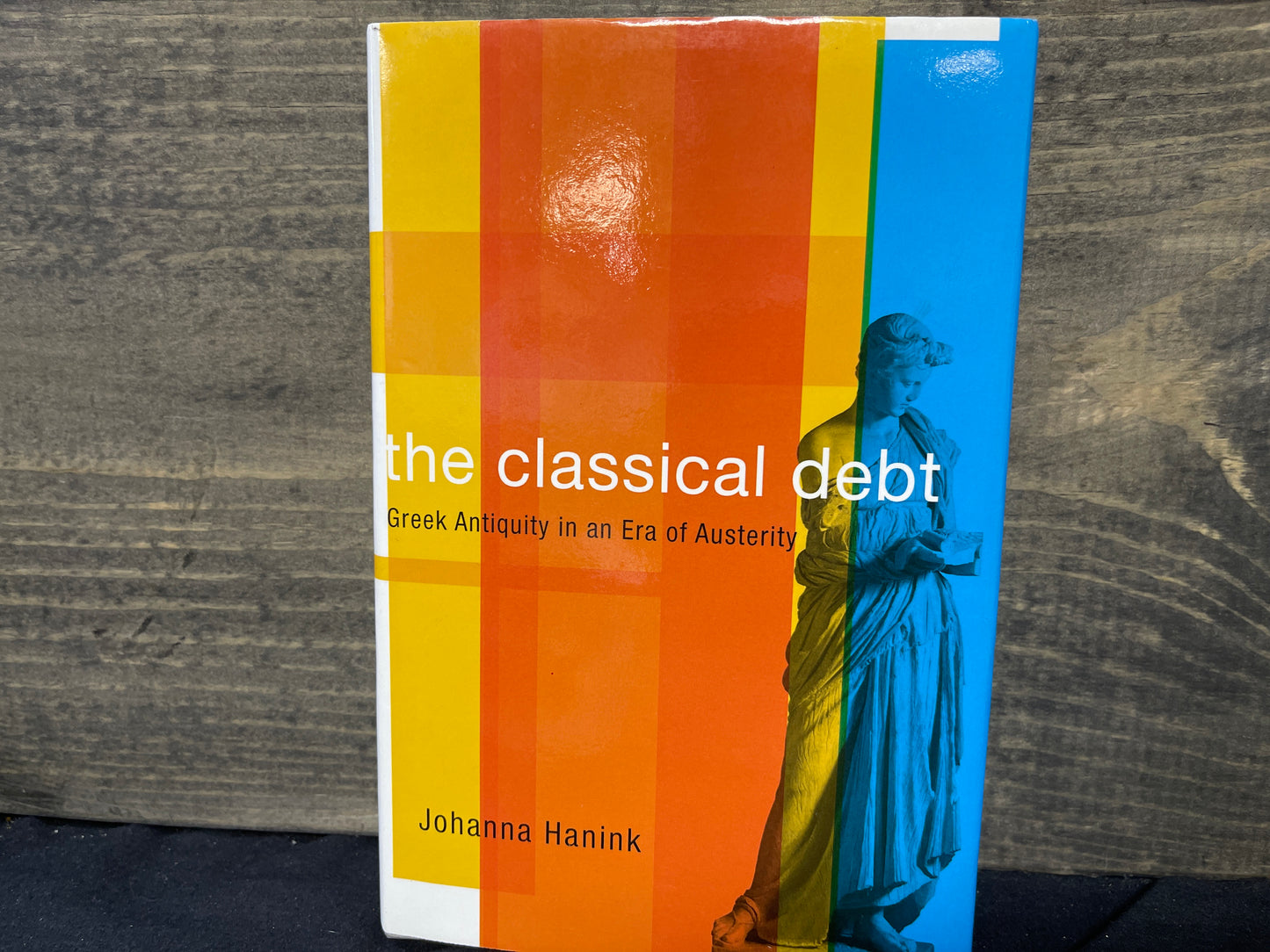 The Classical Debt: Greek Antiquity in an Era of Austerity