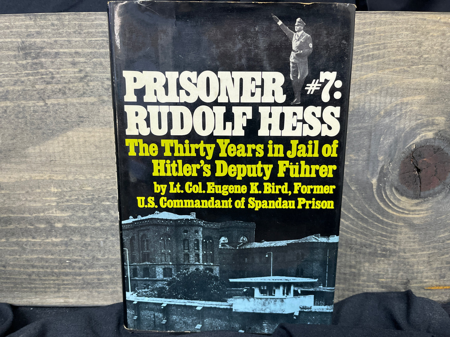 Prisoner #7: Rudolf Hess (The Thirty Years in Jail of Hitler's Deputy Fuhrer)