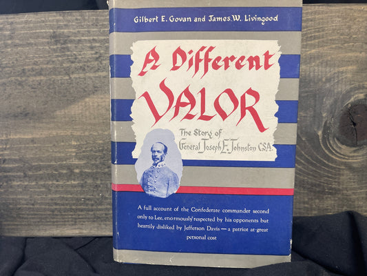A Different Valor, The Stor of General Joseph e. Johnston CSA