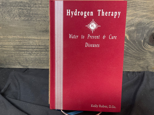Hydrogen Therapy: Water to Prevent & Cure Diseases - Kelly Raber D. Sc.