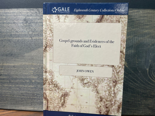 Gospel-grounds and Evidences of the Faith of God's Elect Shewing, I