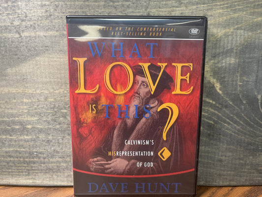 What Love Is This? Calvinism's Misrepresentation of God