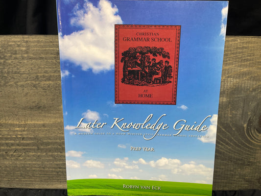 Prep Year Later Knowledge Guide (Christian Grammar School at Home)
