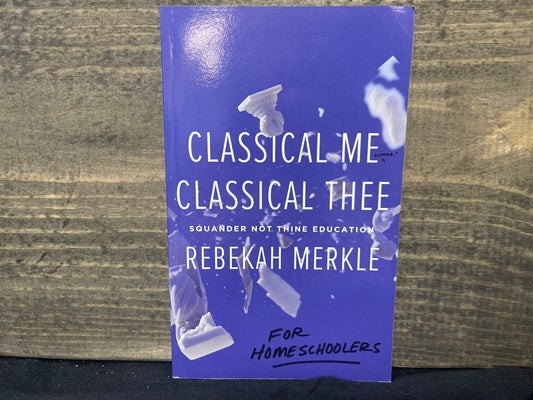 Classical Me, Classical Thee for Homeschoolers