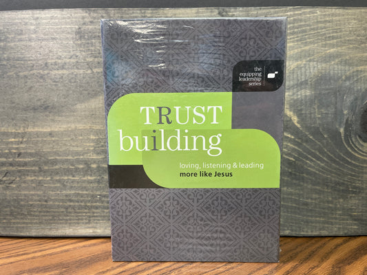 Trust Building: Loving, Listening, and Leading More Like Jesus