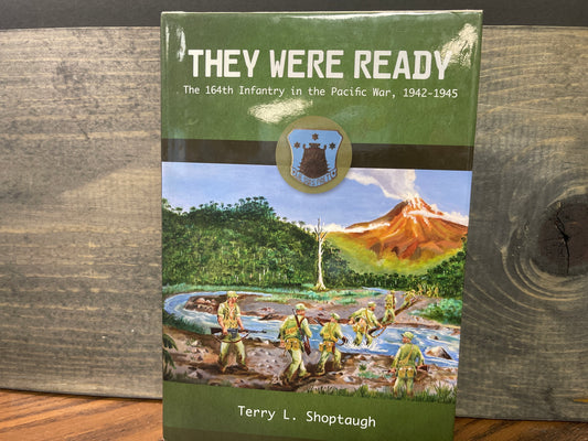 They Were Ready The 164th Infantry in the Pacific War, 1942-1945