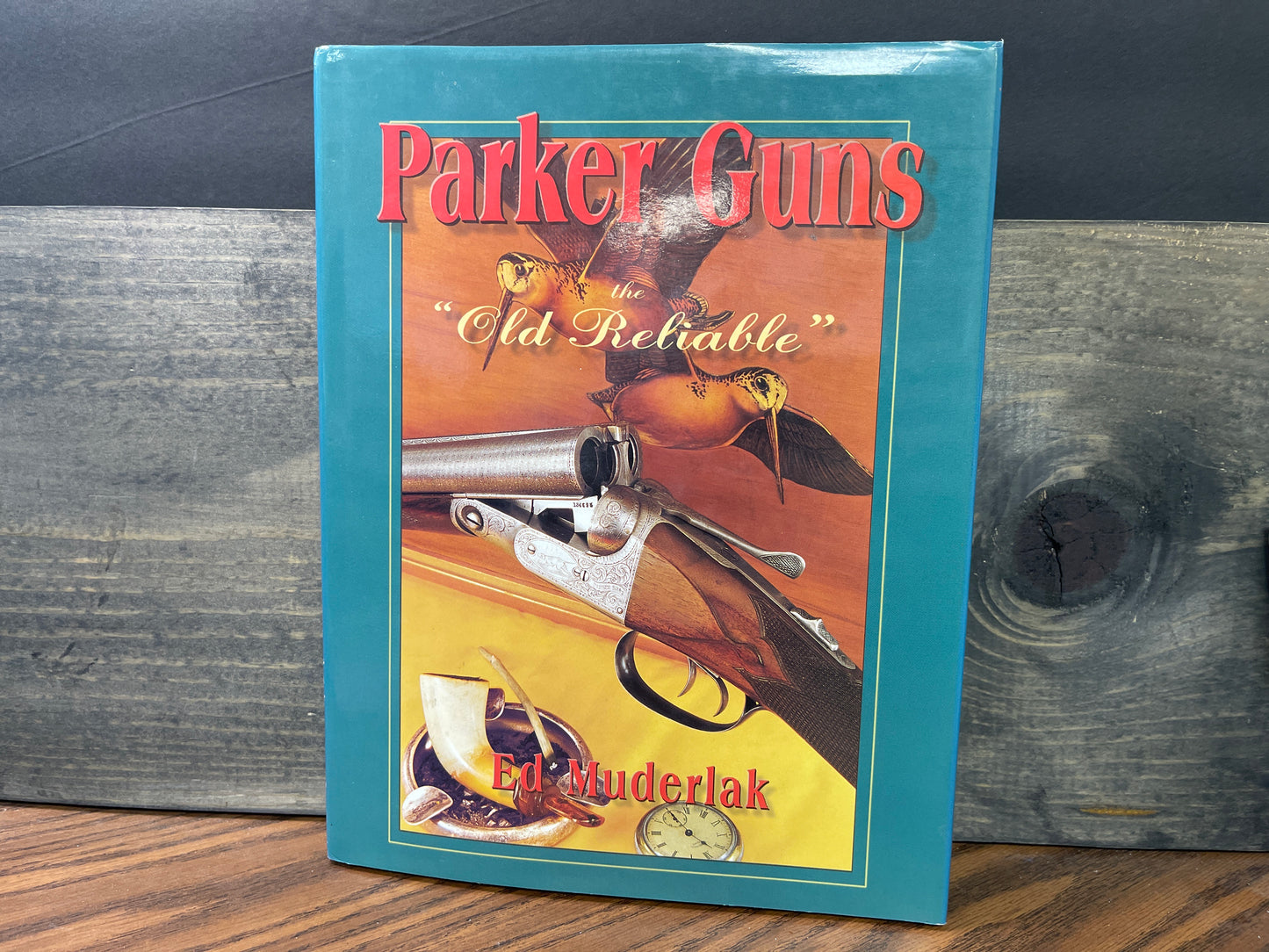 Parker Guns The Old Reliable A Concise History of the Famous American Shotgun Ma