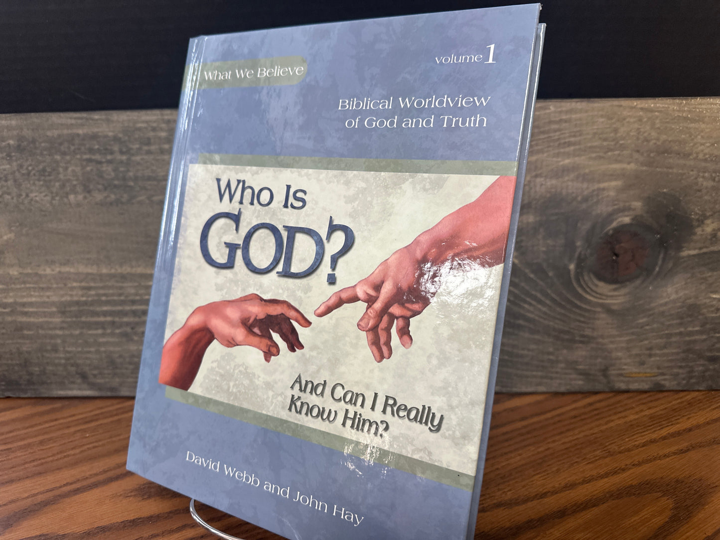 Who Is God? And Can I Really Know Him? Volume 1