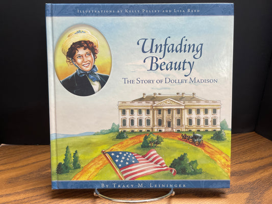 Unfading Beauty, The Story of Dolley Madison - Leininger