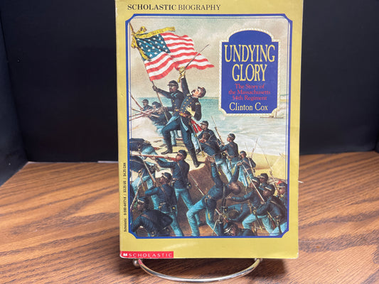 Undying Glory The Story of the Massachusetts 54th Regiment - Cox